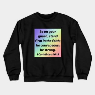 Bible Verse 1 Corinthians 16:13 Crewneck Sweatshirt